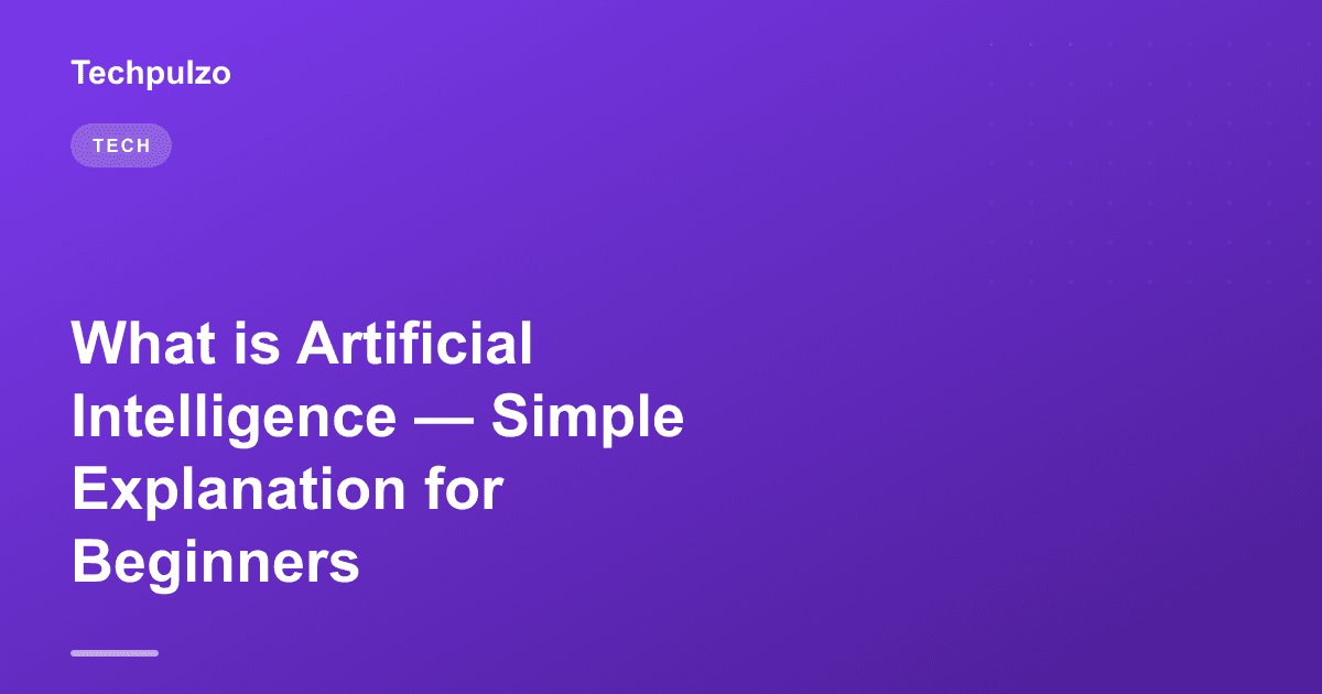 What is Artificial Intelligence — Simple Explanation for Beginners