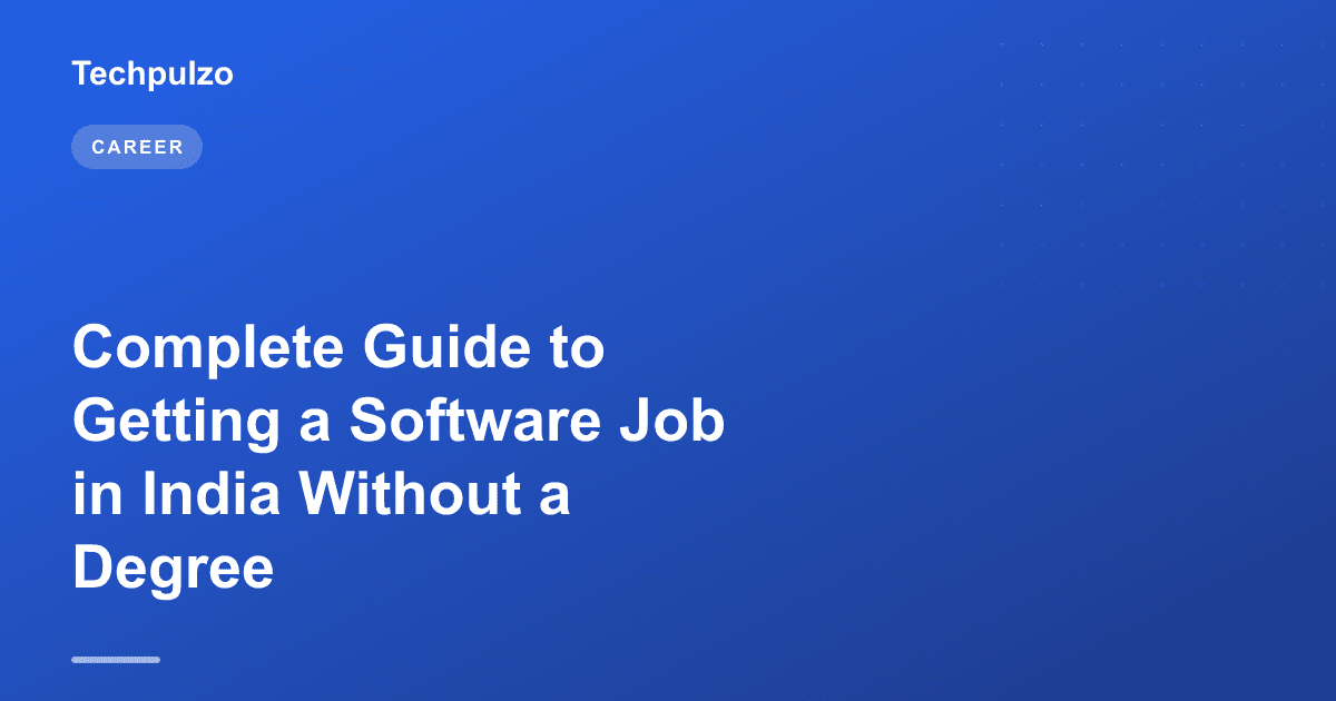 Complete Guide to Getting a Software Job in India Without a Degree
