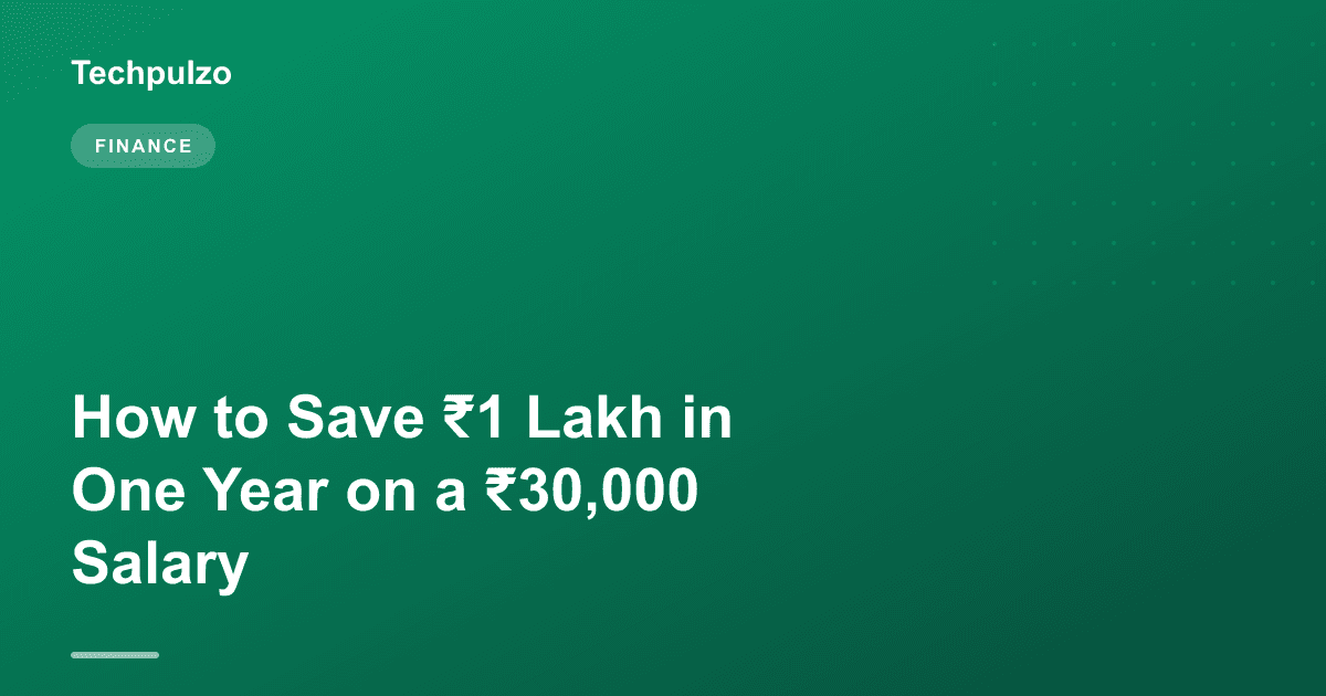 How to Save ₹1 Lakh in One Year on a ₹30,000 Salary