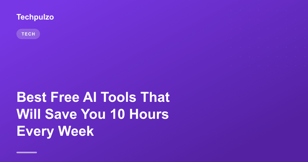 Best Free AI Tools That Will Save You 10 Hours Every Week