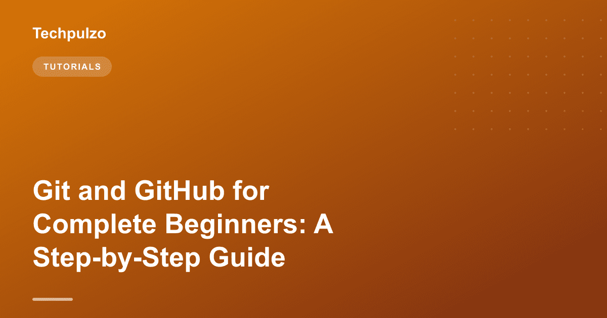 Git and GitHub for Complete Beginners: A Step-by-Step Guide