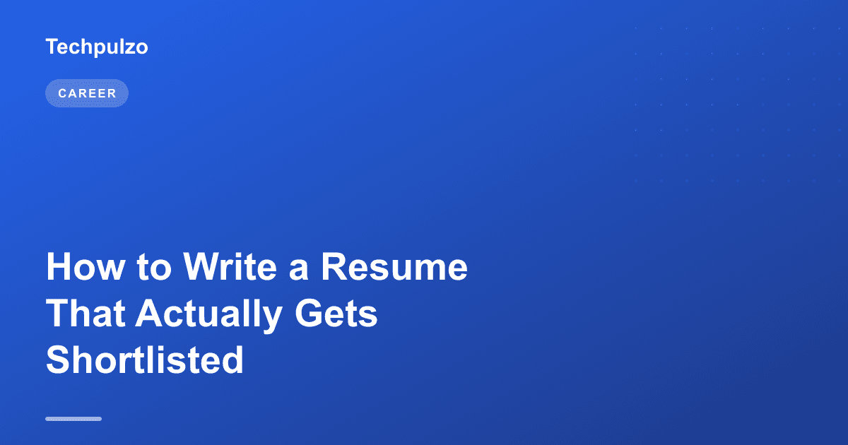 How to Write a Resume That Actually Gets Shortlisted