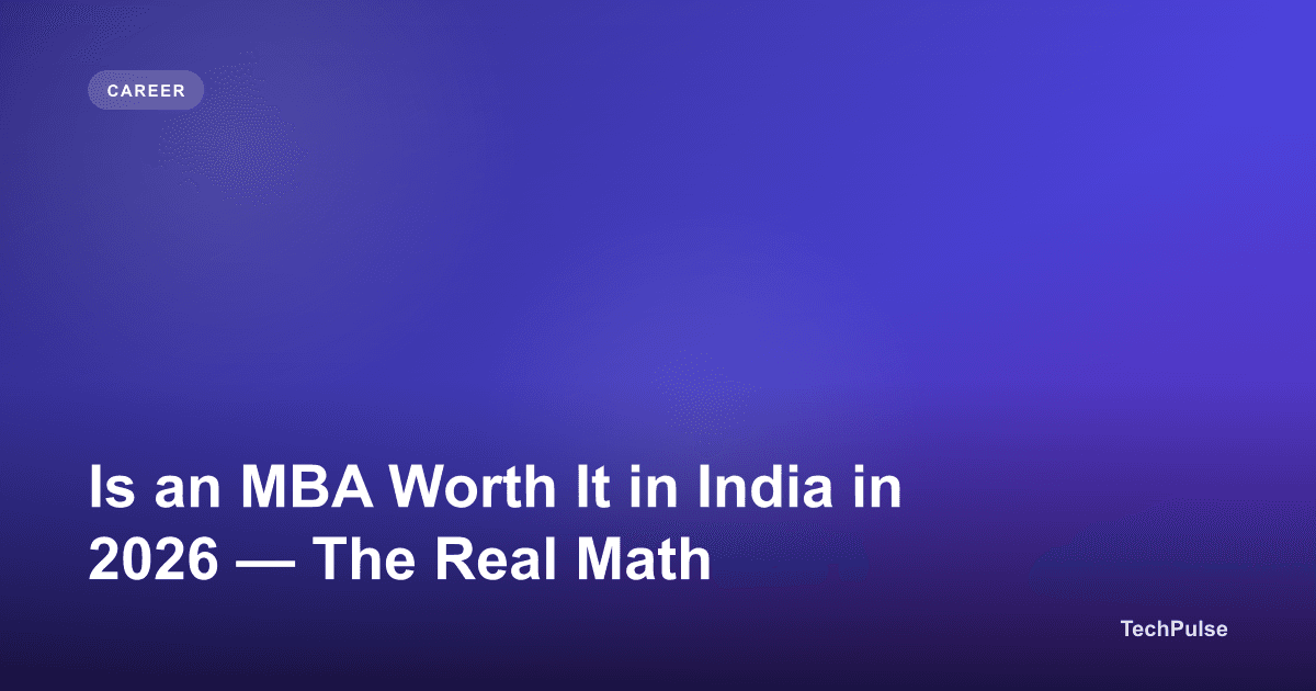 Is an MBA Worth It in India in 2026 — The Real Math