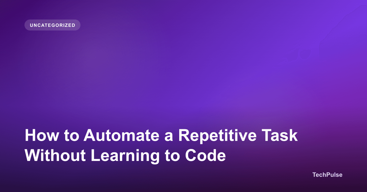 How to Automate a Repetitive Task Without Learning to Code