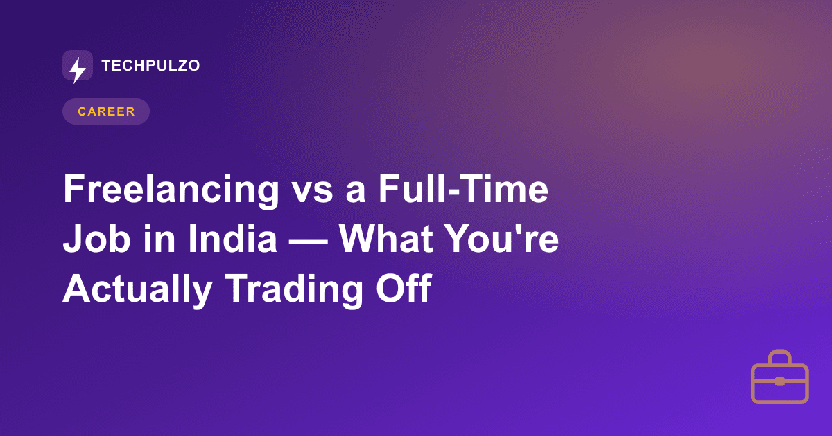 Freelancing vs a Full-Time Job in India — What You're Actually Trading Off