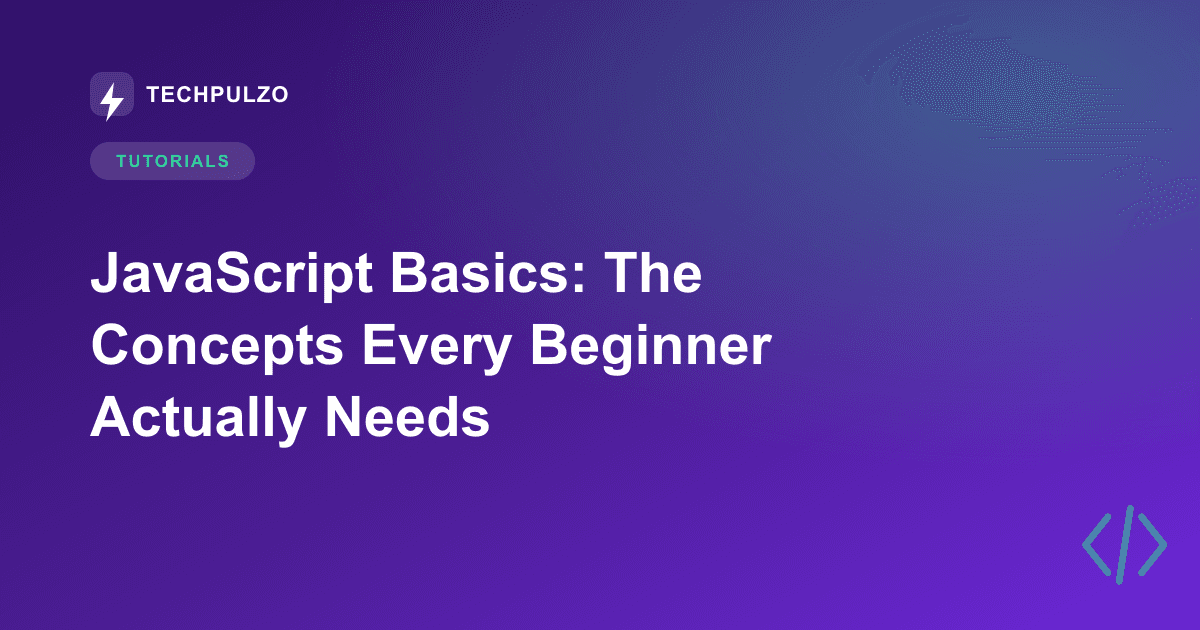JavaScript Basics: The Concepts Every Beginner Actually Needs
