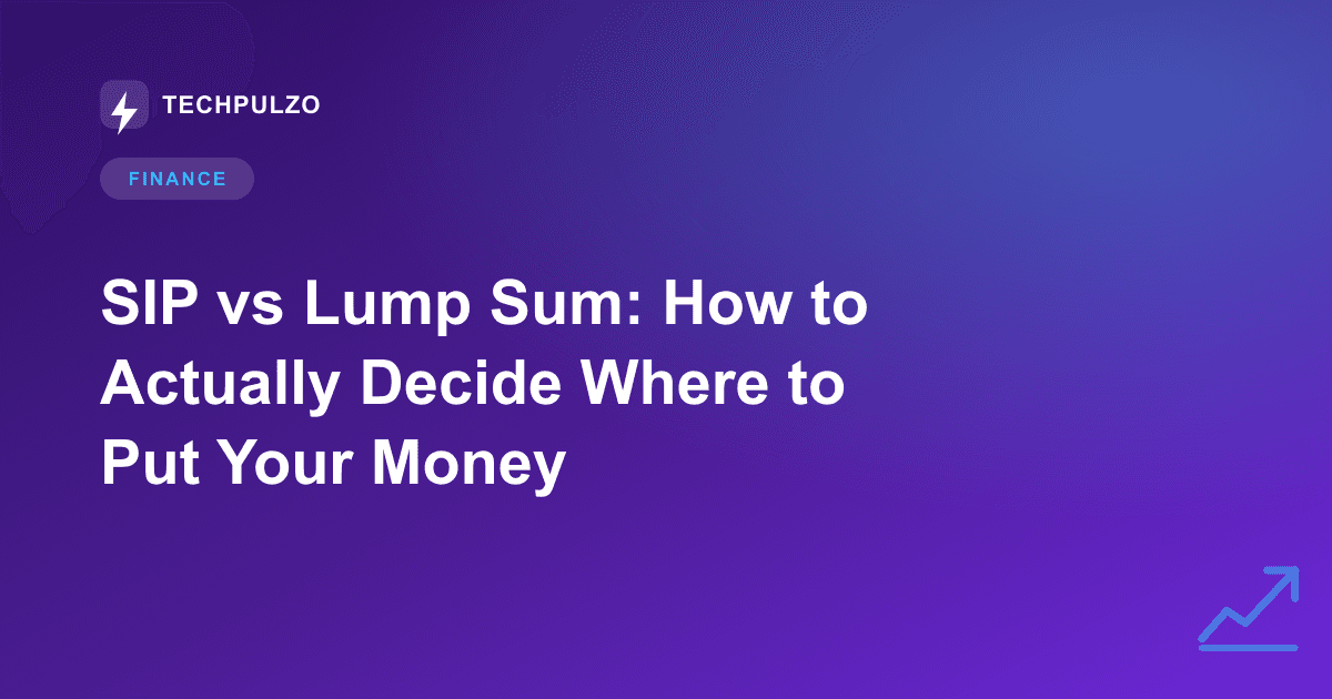 SIP vs Lump Sum: How to Actually Decide Where to Put Your Money